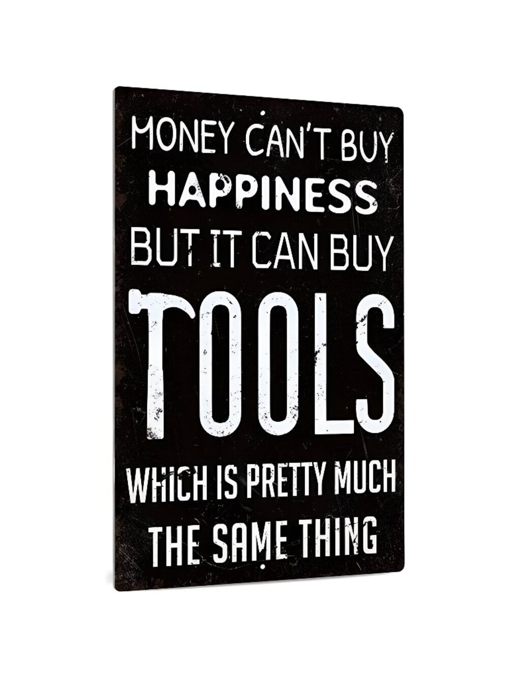 Money Cant Buy Happiness But It Can Buy Tools 12 x 8 Inches